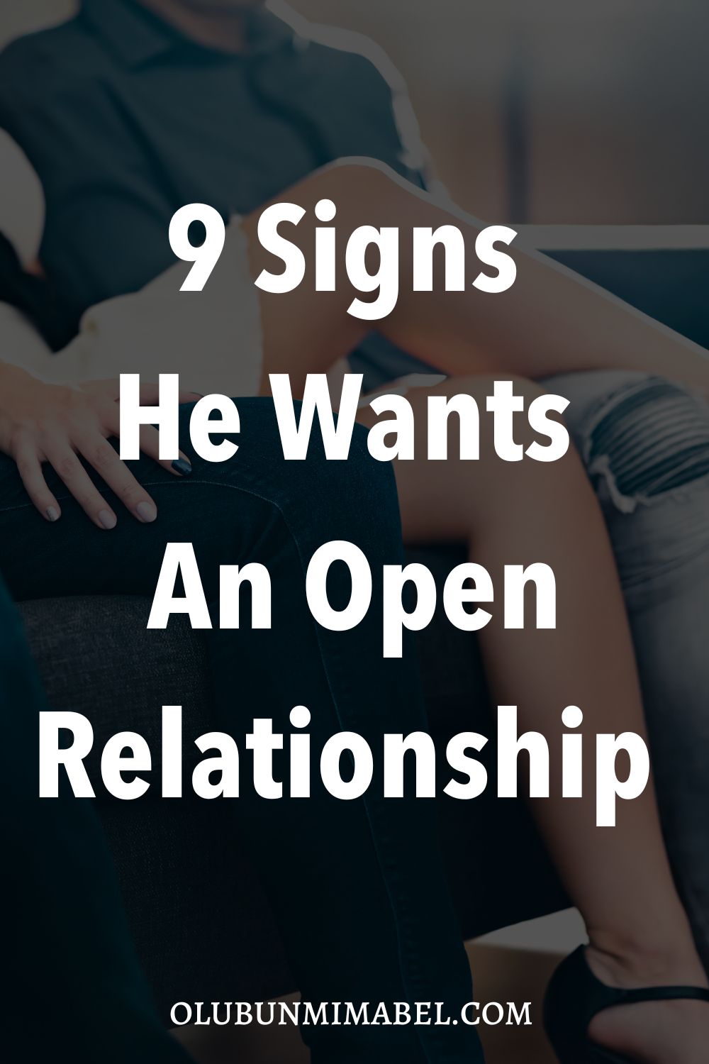 9 Signs He Wants An Open Relationship He Wants To Be Non Monogamous Olubunmi Mabel Crossmap