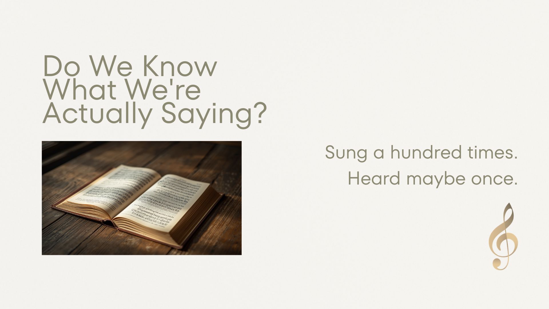 Open hymnal on a wooden surface with the text "Sung a hundred times. Heard maybe once."