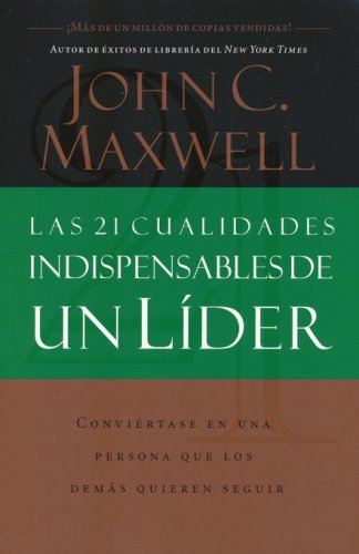 Las 21 Cualidades Indispensables de un Líder (The 21 Indispensable ...