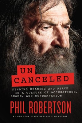 Phil Robertson, Author Book, Uncanceled: Finding Meaning and Peace in a Culture of Accusations, Shame, and Condemnation