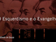 oesquerdismoeoevangelho_700x368px