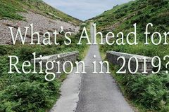 What’s Coming for Religion in 2019? Here’s What the Experts Predict.