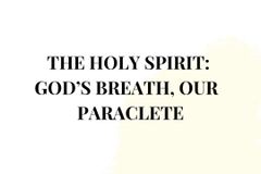 The Holy Spirit:  God’s breath, Our Paraclete