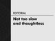 Not too slow and thoughtless