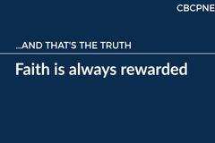 Faith is always rewarded