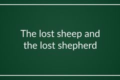 The lost sheep and the lost shepherd