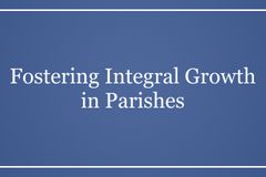 Fostering Integral Growth in Parishes