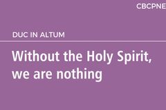 Without the Holy Spirit, we are nothing