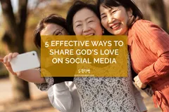 5 Effective Ways to Share God’s Love on Social Media