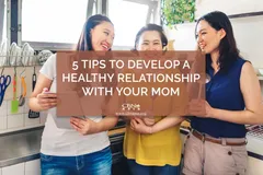 5 Tips to Develop a Healthy Relationship with Your Mom