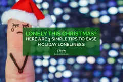 Lonely this Christmas? Here are 3 Simple Tips to Ease Holiday Loneliness