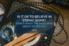 Is it OK to Believe in Zodiac Signs? Here’s What the Bible Says about Astrology