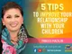 These 5 Tips can Help You Build Positive Relationships with Your Children!