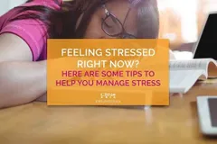 Feeling Stressed Right Now? Here are some Tips to Help You Manage Stress