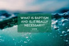 What is Baptism and Is It Really Necessary? - CBN Asia | Proclaiming Christ and Transforming Lives through Media, Prayer Counseling, Humanitarian, and Missionary Training