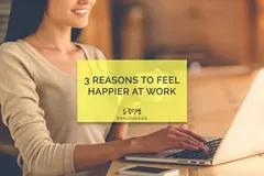 3 Reasons to Feel Happier at Work