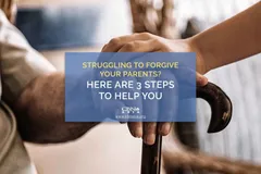 Struggling to Forgive your Parents? Here are 3 Steps to Help You