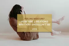 Feeling Insecure? Here are 3 Reasons Why You Shouldn’t be