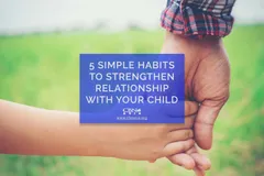 5 Simple Habits to Strengthen Relationship with your Child