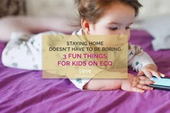 Staying Home Doesn’t Have to be Boring | 3 Fun Things for Kids on ECQ