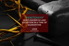 “Penitensya”, God’s sacrifice and Salvation in a Time of Quarantine