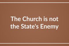 The Church is not the State’s Enemy