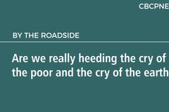 Are we really heeding the cry of the poor and  the cry of the earth?