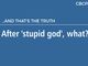 After ‘stupid god’, what?