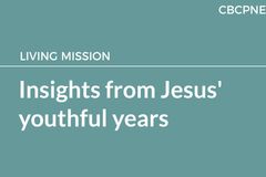 Insights from Jesus’ youthful years