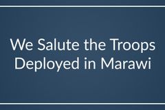 We Salute the Troops Deployed in Marawi