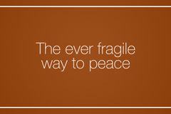 The ever fragile way to peace