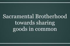 Sacramental Brotherhood towards  sharing goods in common