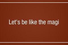 Let’s be like the magi