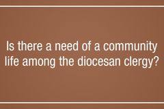 Is there a need of a community life among  the diocesan clergy?