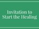 Invitation to Start the Healing
