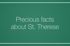 Precious facts about St. Therese