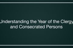 Understanding the Year of the Clergy and Consecrated Persons