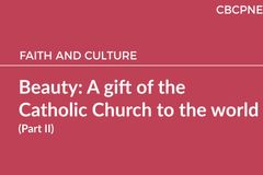 Beauty: A gift of the Catholic Church to the world (Part II)