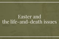 Easter and the life-and-death issues