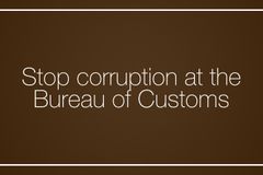 Stop corruption at the Bureau of Customs