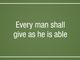 ‘Every man shall give as he is able’