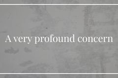 A very profound concern