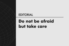 Do not be afraid but take care