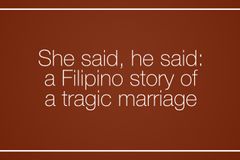 She said, he said: a Filipino story of a tragic marriage
