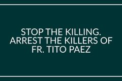 STOP THE KILLING. ARREST THE KILLERS OF FR. TITO PAEZ