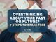 Overthinking About Your Past or Future? 7 Steps to Break Free - CBN Asia | Proclaiming Christ and Transforming Lives through Media, Prayer Counseling, Humanitarian, and Missionary Training