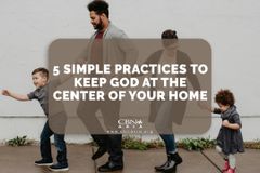 5 Simple Practices to Keep God at the Center of Your Home - CBN Asia | Proclaiming Christ and Transforming Lives through Media, Prayer Counseling, Humanitarian, and Missionary Training