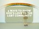 5 Ways to Show God’s Love to the LGBT Community - CBN Asia | Proclaiming Christ and Transforming Lives through Media, Prayer Counseling, Humanitarian, and Missionary Training