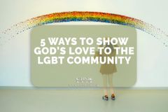 5 Ways to Show God’s Love to the LGBT Community - CBN Asia | Proclaiming Christ and Transforming Lives through Media, Prayer Counseling, Humanitarian, and Missionary Training