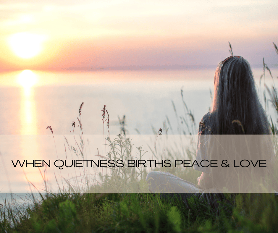 When quietness births peace & love.
